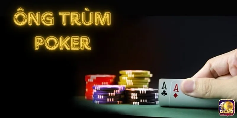 Khái quát thông tin cơ bản về trò chơi Ông trùm Poker